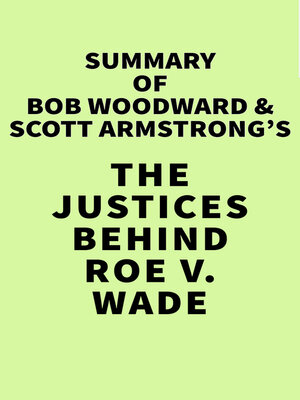 cover image of Summary of Bob Woodward & Scott Armstrong's the Justices Behind Roe v. Wade